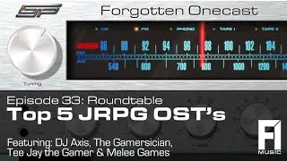 Forgotten OneCast #33 &ndash; Ranking JRPG Soundtracks w/Gamersician, Melee K, Tee Jay, & DJ Axis