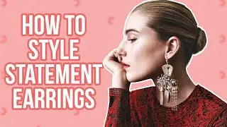 How to Style Statement Earrings