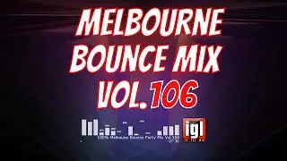 [REUPLOAD] 100% Melbourne Bounce Party Mix Vol.106 | igl in the mix