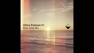 Chitra Podcast #1 &Eacute;lan Vital Mix. Ambient Drone Music for Relaxation, Sleep and Stress Relief