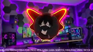 DJ SEBOTOL MAMA MUDA FEXD PROD REMIX GARA GARA SEBOTOL MINUMAN VIRAL TIKTOK 2024 !!