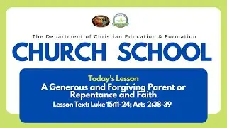 Church School Lesson - Week 2 -  A Generous and Forgiving Parent or Repentance and Faith (1/11/25)
