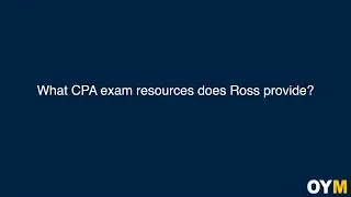 What CPA exam Resources does Ross provide? | OYM FAQ Video Series