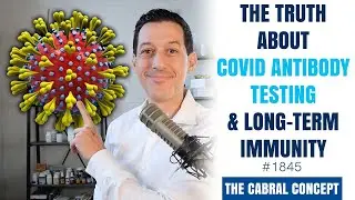 The Truth About COVID AntiBody Testing & Long-Term Immunity | Cabral Concept 1845