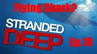 Stranded Deep V.22 The Flying Shark! Ep.10 S.1