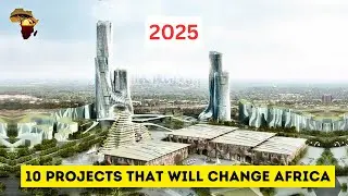 Top 10 African Mega Projects to Watch in 2025 | AFRICA INFRASTRUCTURE PROJECTS