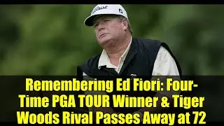 Remembering Ed Fiori: Four-Time PGA TOUR Winner & Tiger Woods Rival Passes Away at 72