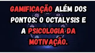 Gamifica&ccedil;&atilde;o Al&eacute;m dos Pontos: O Octalysis e a Psicologia da Motiva&ccedil;&atilde;o.