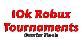 10k Robux Tournament Quarter Finals