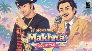 MAKHNA Song | (90s Version) | Yo Yo Honey Singh | 90s Honey Singh