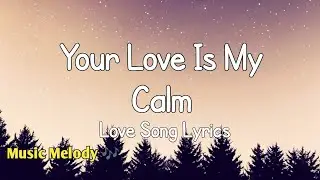 Your Love Is My Calm - Romantic Love Song (Lyrics) 😚