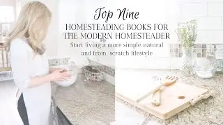 OUR TOP 9 Modern Homesteading Books | LIVING A MORE SIMPLE AND FROM-SCRATCH LIFESTYLE