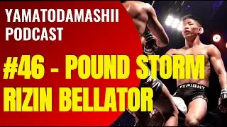 [YAMATODAMASHII PODCAST] &ndash; #46 POUND STORM RIZIN BELLATOR