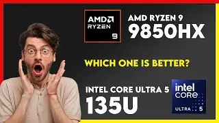Сравнение AMD Ryzen 9 9850HX и Intel Core Ultra 5 135U