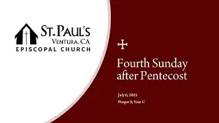 St. Paul&rsquo;s Episcopal Church Ventura CA &mdash; Worship &mdash; July 6, 2025