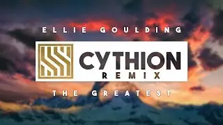 Ellie Goulding - The Greatest [CYTHION Remix]