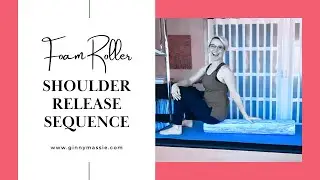 Pilates Foam Roller - Shoulder Release Sequence