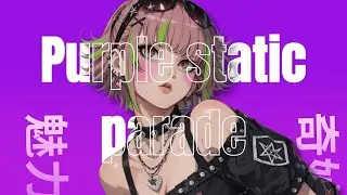 Purple Static Parade &ndash; Anime Alternative Rock | TearsKawaDrift