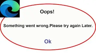 Fix Microsoft Edge App Oops Something Went Wrong Error | Fix Microsoft Edge went wrong error |PSA 24