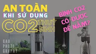Bình Co2 thuỷ sinh có được để nằm? An toàn sử dụng bình khí áp lực dương