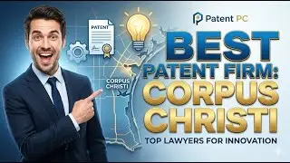 Best Patent Law Firm For Businesses In Corpus Christi, Texas