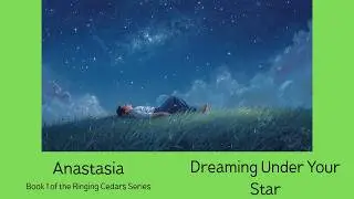 7. Anastasia. Book 1 of the Ringing Cedars Series. Dreaming Under Your Star