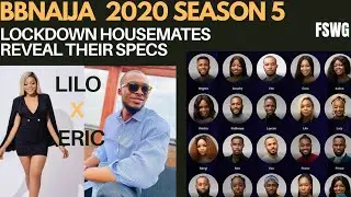 LILO AND ERIC ROMANCE ALREADY? BBNAIJA 2020 LOCKDOWN HOUSEMATES REVEAL THEIR SPECS | FIRST QUARREL!