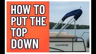 How To Put the Top Down on a Harris FloteBote 240 Pontoon &ndash; Step-by-Step Guide