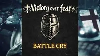 Victory Over Fear - BATTLE CRY