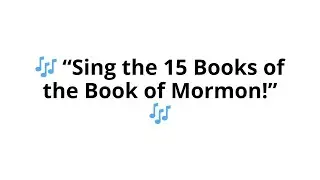 🎶 &ldquo;Sing the 15 Books of the Book of Mormon!&rdquo; 🎶