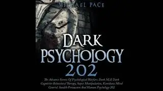Dark Psychology 202: The Advance Secrets of Psychological Warfare, Dark NLP, Dark Cognitive