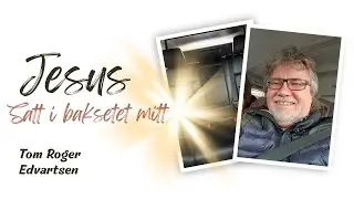 Tom Roger Edvardsen - Jesus satt i baksete mitt og snakket med meg om min framtid.