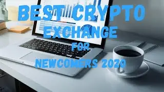 Best Crypto Exchange for newcomers 2020?