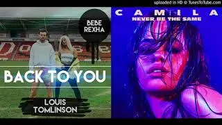 NEVER BACK TO THE SAME - Camila Cabello x Louis Tomlinson ft. Bebe Rexha (MASHUP)