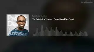 The Principle of Honour | Pastor Daniel Yaw Antwi