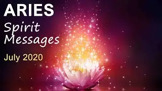 ARIES SPIRIT MESSAGES JULY 2020 