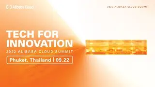 2022 Alibaba Cloud Summit: Tech for Innovation