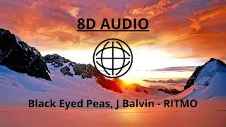 Black Eyed Peas, J Balvin - RITMO [8D AUDIO]