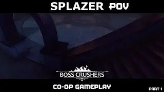 Boss Crushers - Co-Op Part 1 | Splazer POV