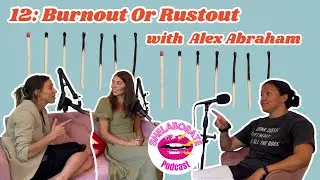 12: Burnout or Rustout with Alex Abraham