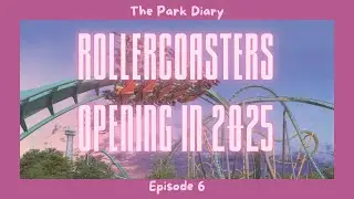 ALL Roller Coasters Opening in North America in 2025! | The Park Diary | Episode 6