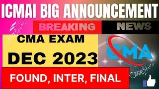 Breaking News | ICMAI Big Announcement | CMA Exam Dec 2023 | CMA Foundation, Inter & Final