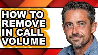 How to Remove in Call Volume - Easy Guide