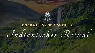 energetischer Schutz - Indianisches Ritual