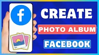 How To Create An Album On Facebook | Make An Facebook Photo Album