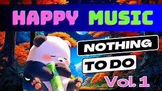 Nothing To Do 01  &deg;&deg;&deg; Panda Soda &deg;&deg;&deg;  Happy Music Mix