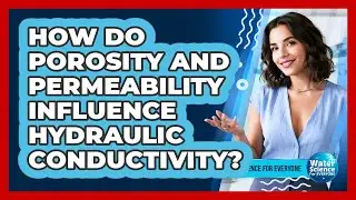 How Do Porosity and Permeability Influence Hydraulic Conductivity?