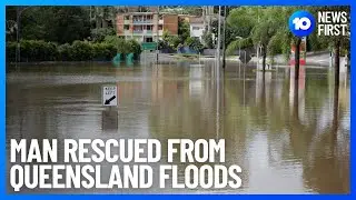 Man Rescued From Queensland Floodwaters During Record Rainfall | 10 News First