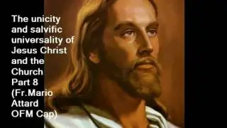 Fr.Mario - The unicity and salvific universality of Jesus Christ and the Church Part 8