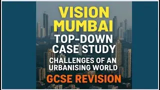 Vision Mumbai Top-down Case Study | Challenges of an Urbanising World GCSE Revision